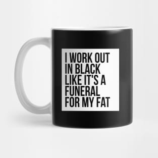 Gym Humor I Workout In Black Funeral For Fat Mug